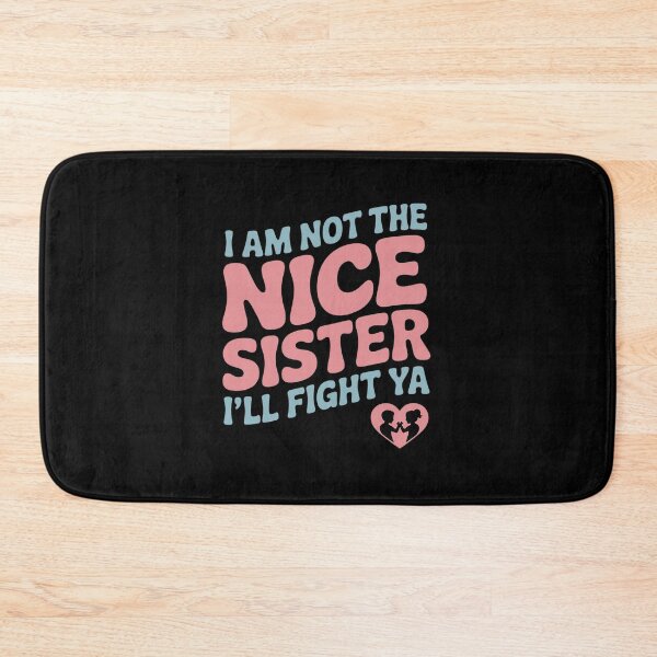 Item preview, I Am Not The Nice Sister I'll Fight Ya Funny Siblings designed and sold by AmparoBoyle.