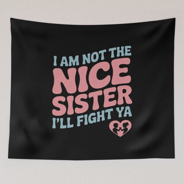 Item preview, I Am Not The Nice Sister I'll Fight Ya Funny Siblings designed and sold by AmparoBoyle.