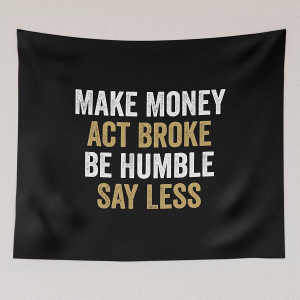 Item preview, Make Money, Act Broke, Be Humble, Say Less - Motivational Words designed and sold by kafferahelma.