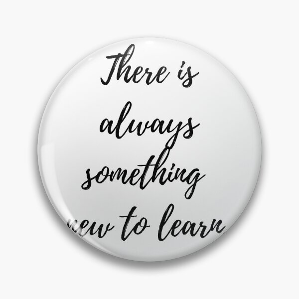Item preview, There Is Always Something New to Learn – Encouraging  designed and sold by QuistMudPies.