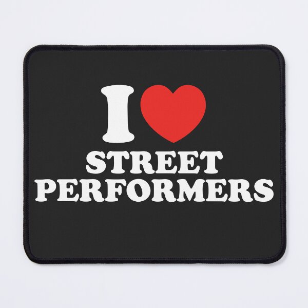 Item preview, I Love Street Performers designed and sold by shitpostee.