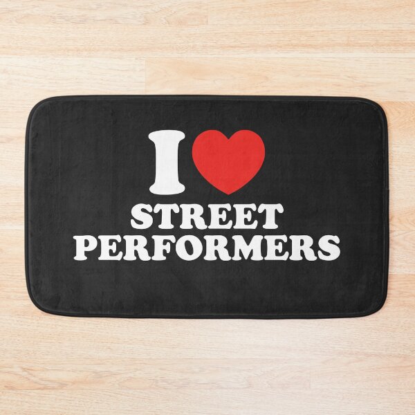 Item preview, I Love Street Performers designed and sold by shitpostee.