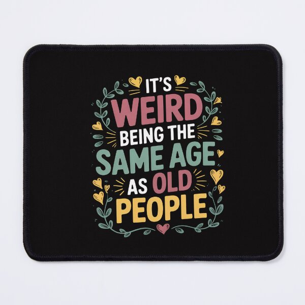 Item preview, Its Weird Being The Same Age As Old People designed and sold by CareTopping.