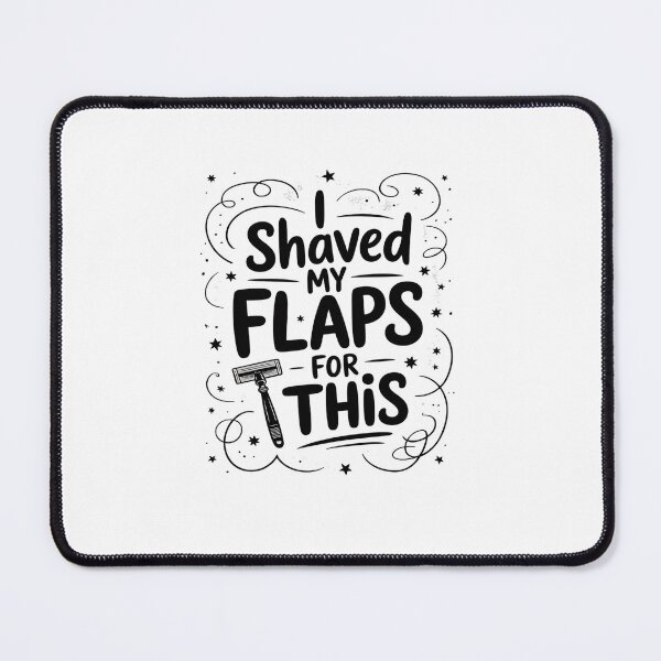 Item preview, I Shaved My Flaps For This designed and sold by marcusry.