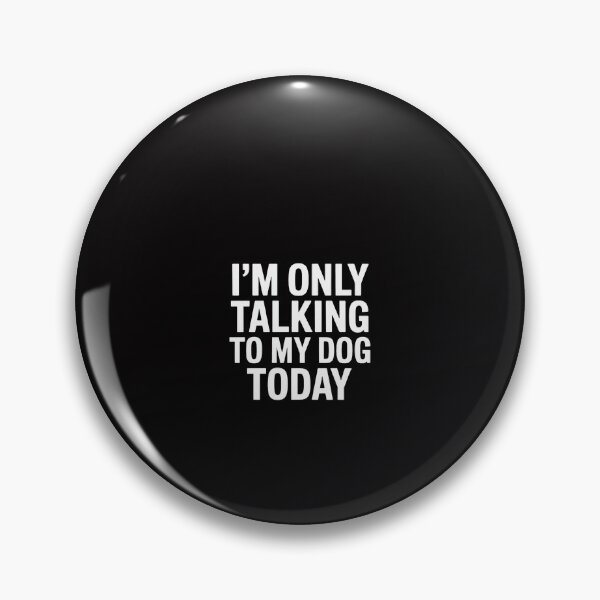 Item preview, I'm only Talking to My Dog Today Men Women designed and sold by ConceptThena.