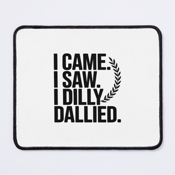 Item preview, I Came I Saw I Dilly Dallied Funny designed and sold by DrewLeuschke.
