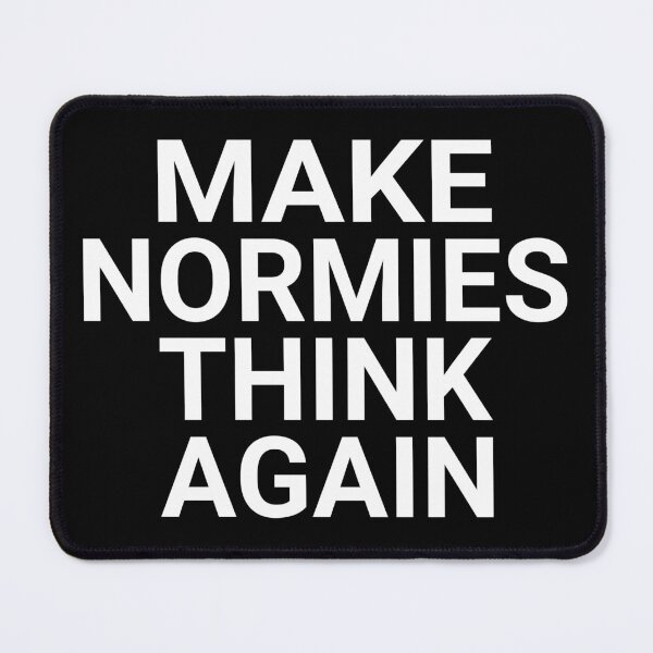 Item preview, MAKE NORMIES THINK AGAIN (NPCs WALKING) designed and sold by Takin-Thepiss.