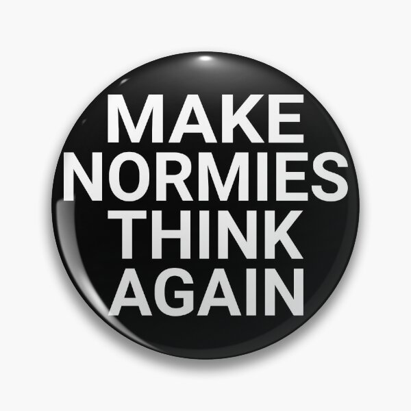 Item preview, MAKE NORMIES THINK AGAIN (NPCs WALKING) designed and sold by Takin-Thepiss.