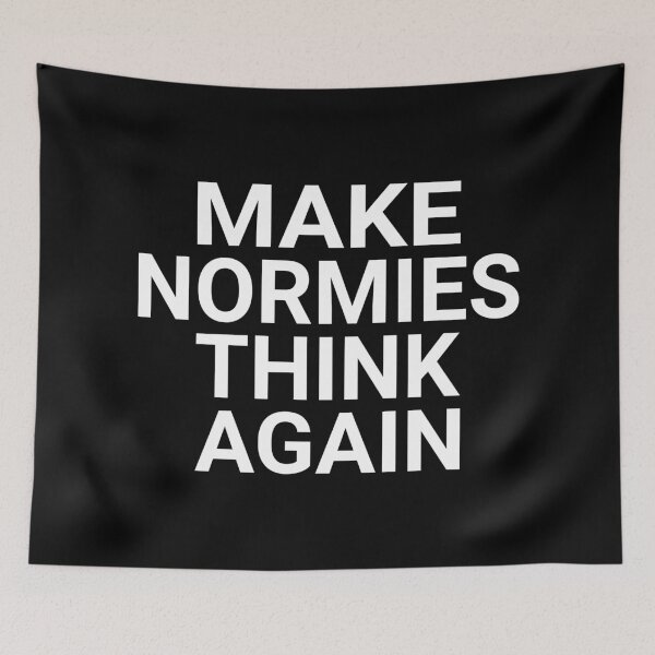 Item preview, MAKE NORMIES THINK AGAIN (NPCs WALKING) designed and sold by Takin-Thepiss.