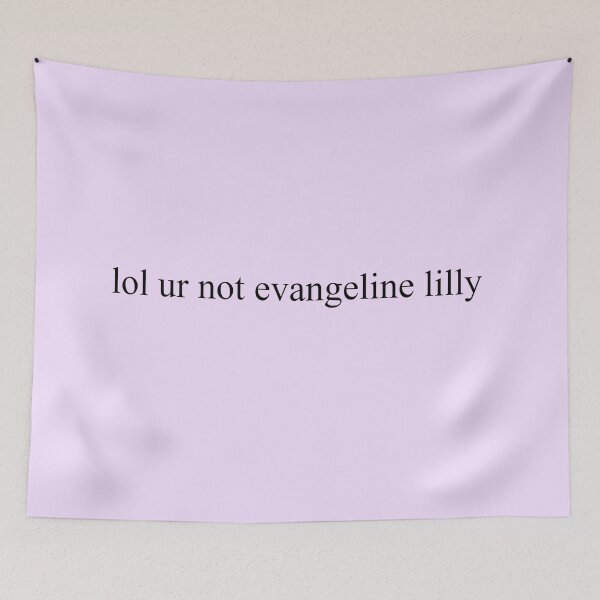 Item preview, lol ur not evangeline lilly designed and sold by aksav.