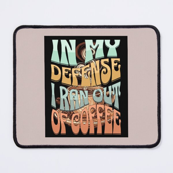 Item preview, IN MY DEFENSE I RAN OUT OF COFFEE designed and sold by Catalina Kate.