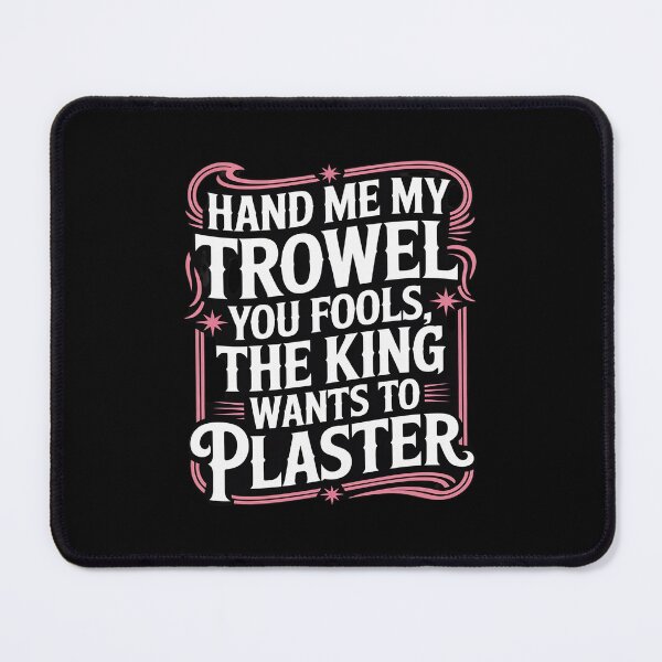 Item preview, Hand Me My Trowel You Fools The King Wants To Plaster designed and sold by August4Laughs25.