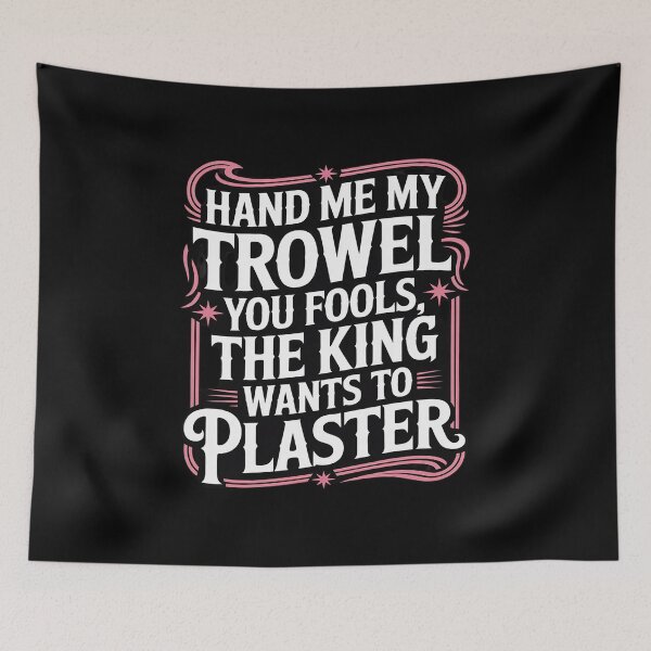 Item preview, Hand Me My Trowel You Fools The King Wants To Plaster designed and sold by August4Laughs25.