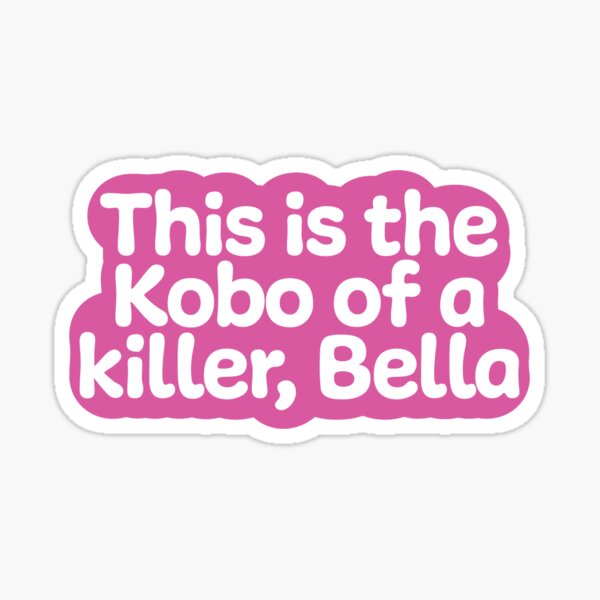 This is the Kobo of a Killer, Bella | Pink Sticker