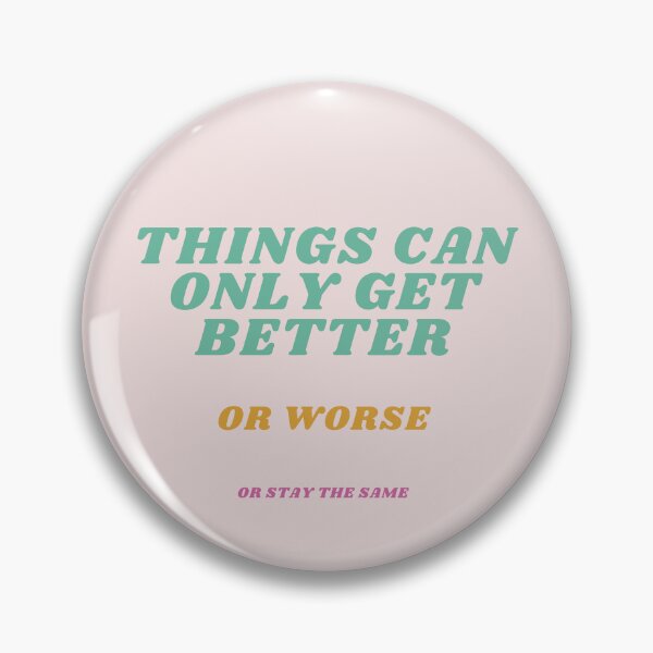 Item preview, Things Can Only Get Better, or Worse, or Stay the Same – Funny Retro Design designed and sold by Tea with Goldy.