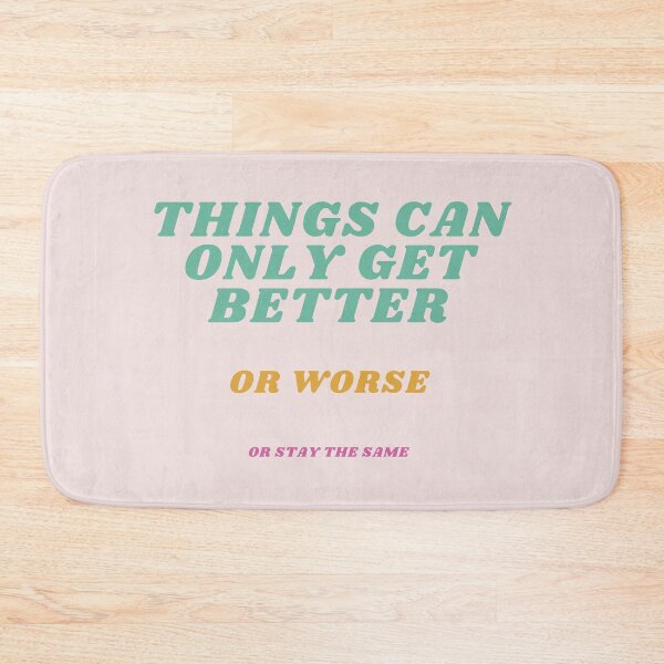 Item preview, Things Can Only Get Better, or Worse, or Stay the Same – Funny Retro Design designed and sold by Tea with Goldy.