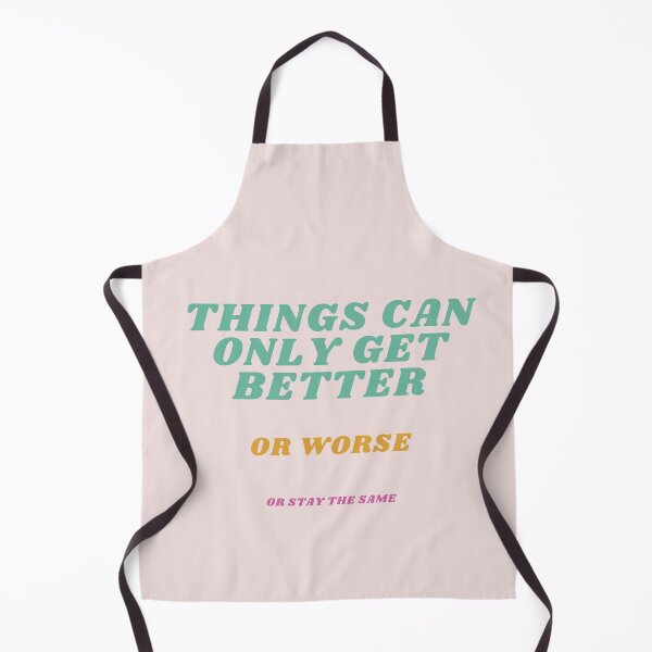 Item preview, Things Can Only Get Better, or Worse, or Stay the Same – Funny Retro Design designed and sold by Tea with Goldy.