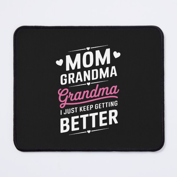 Item preview, Mom Grandma Great Grandma I Just Keep Getting Better Mom designed and sold by GaryPacheco6.