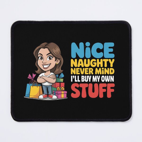 Item preview, Nice Naughty Never Mind I'll Buy My Own Stuff designed and sold by Naitsebas.