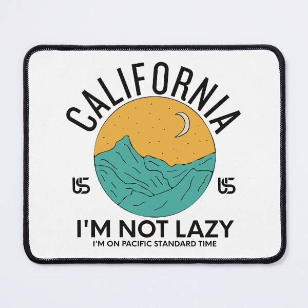 Item preview, California: I'm not lazy, I'm on pacific standard time designed and sold by Peerless-Prime.