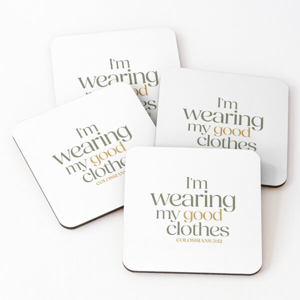 Item preview, I'm wearing my good clothes - Colossians 3:12 designed and sold by LambsPath.