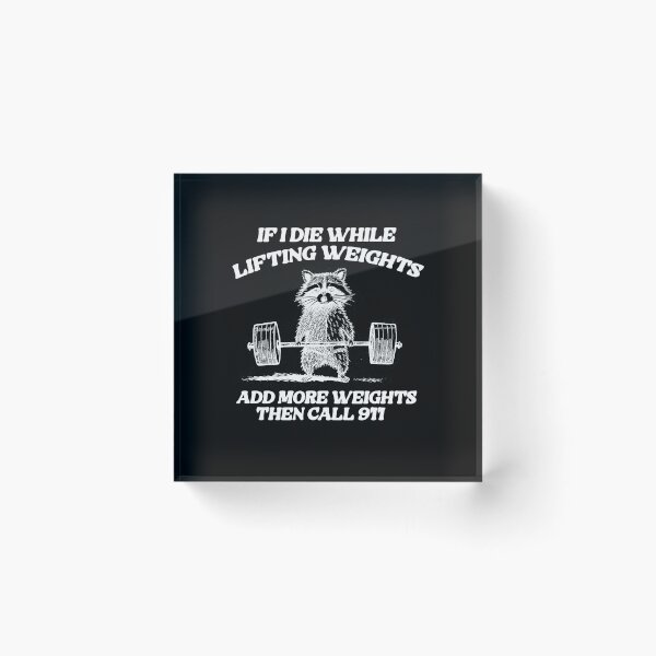 Item preview, if i die while lifting weights add more weights then call 911, unisex t shirt, gym fitness bodybuliding weird racoon meme designed and sold by Rosqzz.