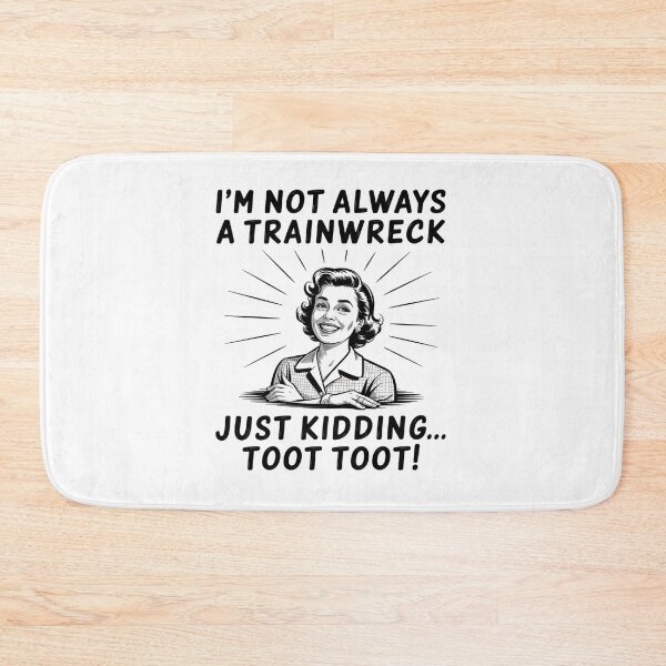 Item preview, I'M Not Always A Trainwreck Just Kidding Toot Toot designed and sold by MaryoKing.