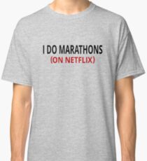 I Do Marathons (On Netflix) Classic T-Shirt