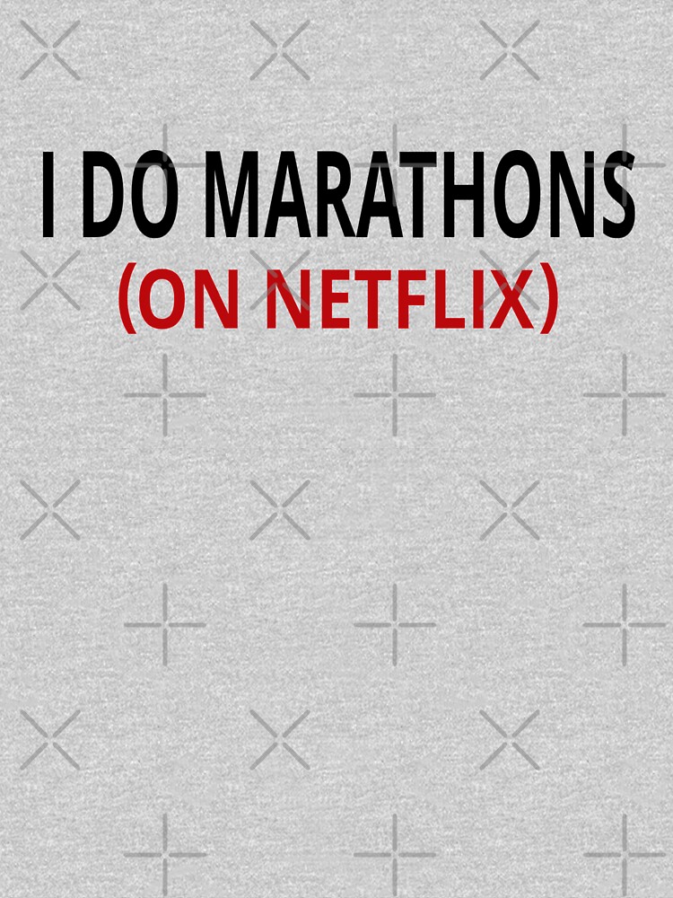 I Do Marathons (On Netflix) by coolfuntees