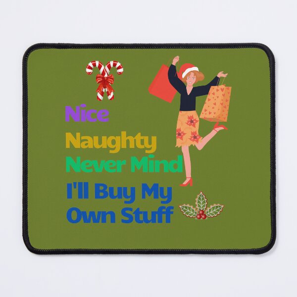 Item preview, Nice, Naughty, Never Mind I'll Buy My Own Stuff designed and sold by Tom-Apex-Art.
