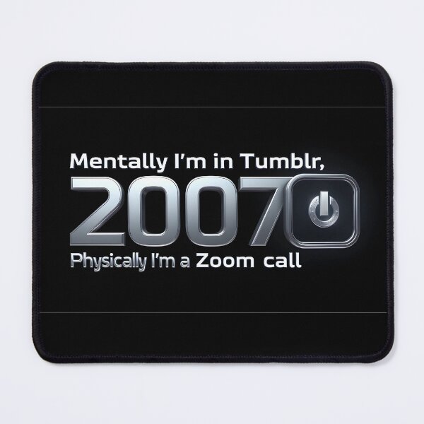 Item preview, Mentally in Tumblr 2007 – Physically on Zoom designed and sold by nhk999.