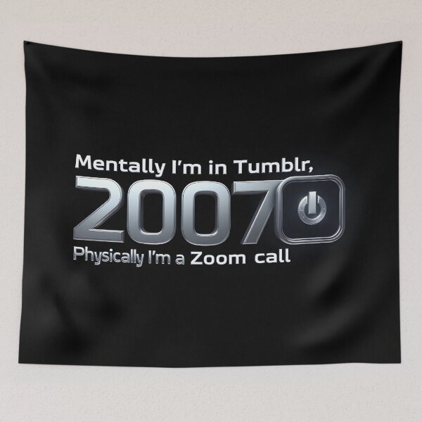 Item preview, Mentally in Tumblr 2007 – Physically on Zoom designed and sold by nhk999.