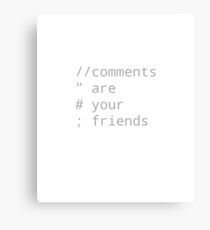 // comments are your friends Canvas Print