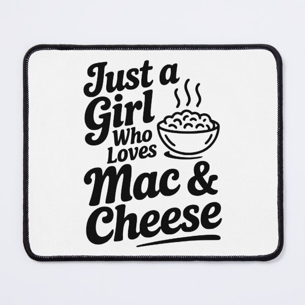 Item preview, Just a Girl Who Loves Mac & Cheese designed and sold by Frank Ring.