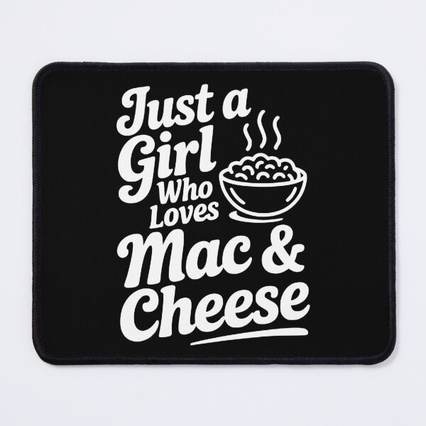Item preview, Just a Girl Who Loves Mac & Cheese designed and sold by Frank Ring.