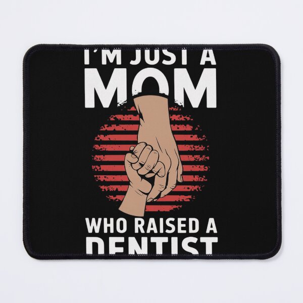 Item preview, I'm Just A Mom Who Raised A DENTIST for DENTISTS designed and sold by NeomiStoreSS.