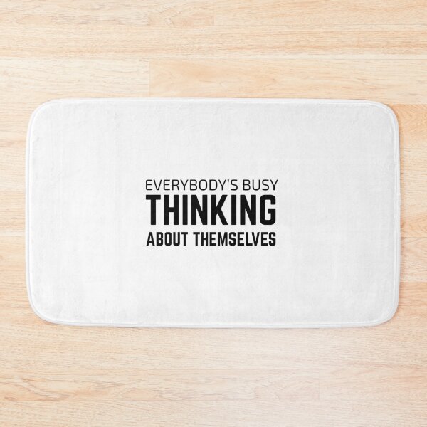 Item preview, Copy of Everybody’s Busy Thinking About Themselves – Minimalist Quote Design designed and sold by ForCrazyMinds.