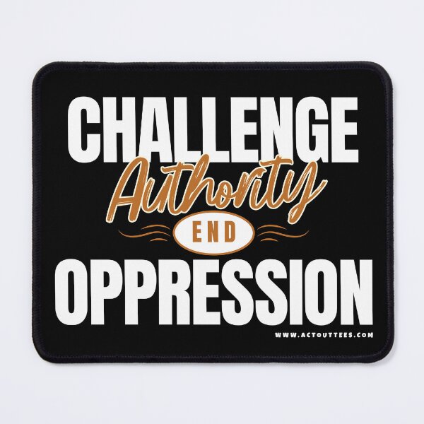 Item preview, Challenge Authority ~ End Oppression designed and sold by ActOutTees.