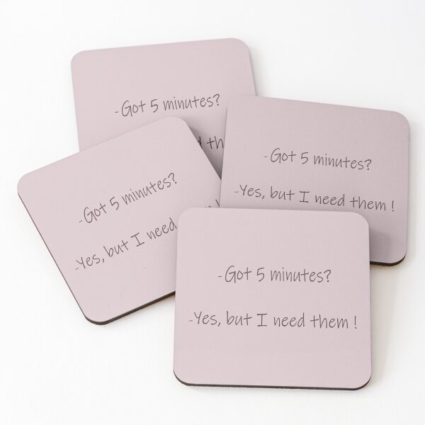 Item preview, Got 5 minutes? Yes, but I need them – Everyday sarcasm designed and sold by NeerPrema.