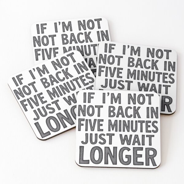 Item preview, If I'm Not Back In Five Minutes Just Wait Longer designed and sold by SholoStudio.