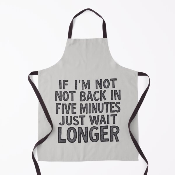 Item preview, If I'm Not Back In Five Minutes Just Wait Longer designed and sold by SholoStudio.