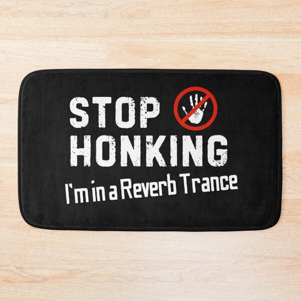 Item preview, Stop honking, I’m in a reverb trance designed and sold by bENBOUA.