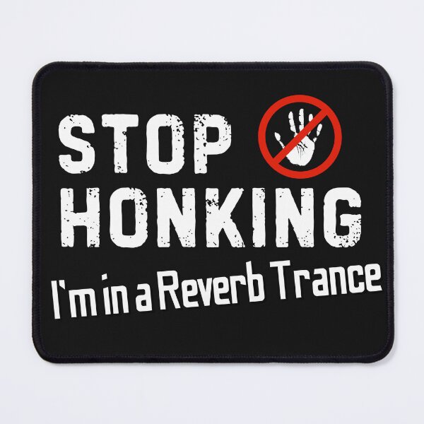 Item preview, Stop honking, I’m in a reverb trance designed and sold by bENBOUA.