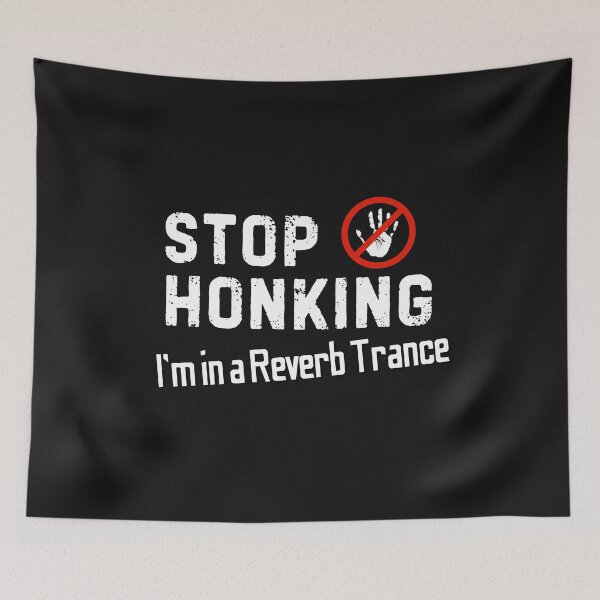 Item preview, Stop honking, I’m in a reverb trance designed and sold by bENBOUA.