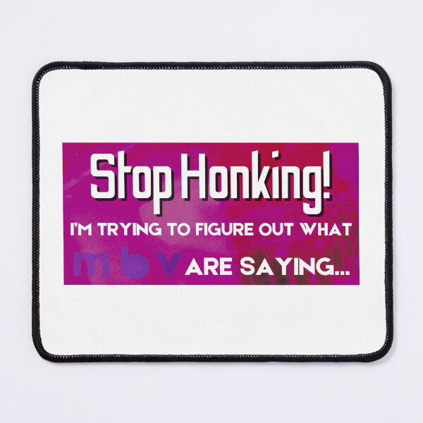 Item preview, Stop Honking I’m Trying To Figure Out What MBV Are Saying designed and sold by bENBOUA.