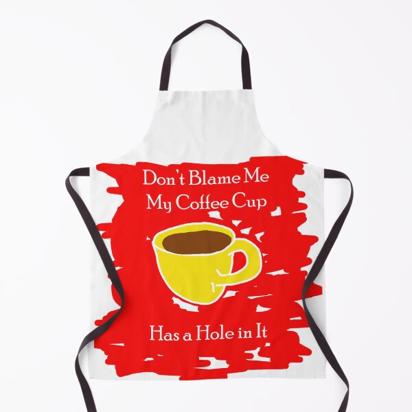 Item preview, Don’t blame me; my cup has a hole designed and sold by Visual-Minds.