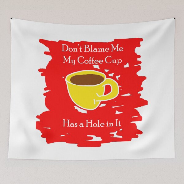 Item preview, Don’t blame me; my cup has a hole  designed and sold by Visual-Minds.