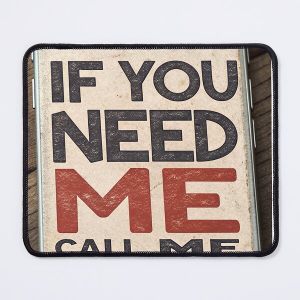 Item preview, IF YOU NEED ME CALL ME designed and sold by Fabrifrank.