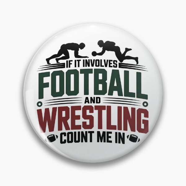 Item preview, If it involves Football and wrestling count me in designed and sold by wumpyy.