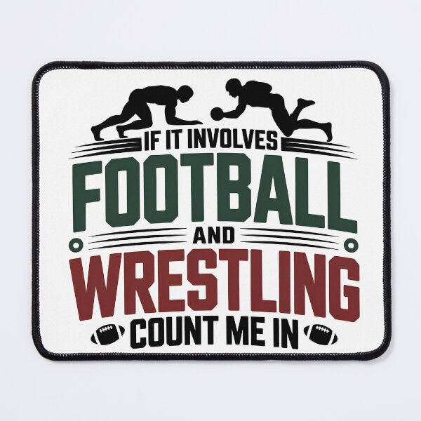 Item preview, If it involves Football and wrestling count me in designed and sold by wumpyy.